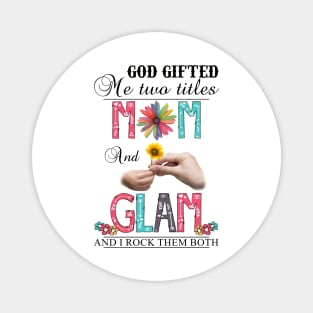 Vintage God Gifted Me Two Titles Mom And Glam Wildflower Hands Sunflower Happy Mothers Day Magnet